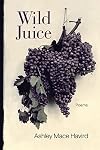 Wild Juice: Poems (Southern Messenger Poets)