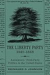 The Liberty Party, 1840-1848: Antislavery Third-Party Politics in the United States (Antislavery, Abolition, and the Atlantic World)
