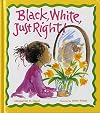 Black, White, Just Right!