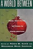 A World Between Poems Short Stories And Essays By Iranianamericans
