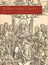 A Heavenly Craft: The Woodcut in Early Printed Books, Illustrated Books Purchased by Lessing J. Rosenwald at the Sale of the Library of C.W. Dyson Perrins / Paul Needham