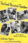 The Good Preschool Teacher: Six Teachers Reflect on Their Lives (Early Childhood Education Series)