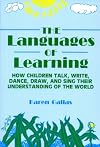 The Languages of Learning: How Children Talk, Write, Dance, Draw, and Sing Their Understanding of the World