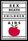 Sex, Death, and the Education of Children: Our Passion for Ignorance in the Age of AIDS