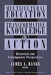 Multicultural Education, Transformative Knowledge, and Action: Historical and Contemporary Perspectives