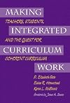 Making Integrated Curriculum Work: Teachers, Students, and the Quest for Coherent Curriculum