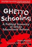 Ghetto Schooling A Political Economy Of Urban Educational Reform