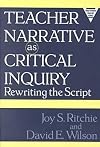 Teacher Narrative As Critical Inquiry: Rewriting the Script (Practitioner Inquiry Series)
