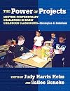 The Power of Projects: Meeting Contemporary Challenges in Early Childhood Classrooms - Strategies and Solutions