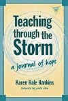 Teaching Through the Storm: A Journal of Hope (The Practitioner Inquiry Series)