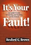It's Your Fault!: An Insider's Guide to Learning and Teaching in City Schools