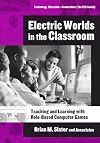 Electric Worlds in the Classroom: Teaching And Learning With Role-based Computer Games