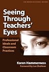 Seeing Through Teachers' Eyes: Professional Ideals and Classroom Practices