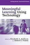 Meaningful Learning Using Technology: What Educators Need to Know And Do