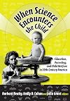 When Science Encounters the Child: Education, Parenting, and Child Welfare in 20th-Century America (Reflective History Series)