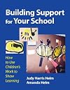 Building Support for Your School: How to Use Children's Work to Show Learning