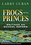 Frogs into Princes: Writings on School Reform