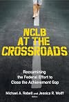 NCLB at the Crossroads: Reexamining the Federal Effort to Close the Achievement Gap
