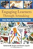 Engaging Learners through Artmaking: Choice-Based Art Education in the Classroom