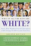 What If All the Kids Are White?: Anti-Bias Multicultural Education with Young Children and Families (Early Childhood Education Series)