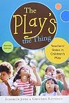 The Play's the Thing: Teachers' Roles in Children's Play (Early Childhood Education)