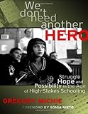 We Dont Need Another Hero Struggle Hope And Possibility In The Age Of Highstakes Schooling