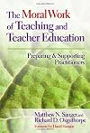 The Moral Work of Teaching and Teacher Education: Preparing and Supporting Practitioners