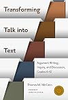 Transforming Talk into Text--Argument Writing, Inquiry, and Discussion, Grades 6-12 (Language and Literacy)