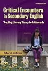 Critical Encounters in Secondary English: Teaching Literary Theory to Adolescents (Language and Literacy)