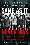 Same as It Never Was: Notes on a Teacherβs Return to the Classroom (The Teaching for Social Justice Series)