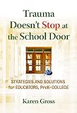 Trauma Doesnt Stop At The School Door Strategies And Solutions For Educators Prekcollege