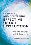 Designing and Delivering Effective Online Instruction: How to Engage Adult Learners