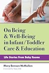 On Being and Well-Being in Infant/Toddler Care and Education: Life Stories From Baby Rooms (Early Childhood Education Series)