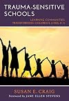 Trauma-Sensitive Schools: Learning Communities Transforming Children's Lives, K–5