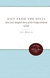 Gift From the Hills: Miss Lucy Morgan's Story of Her Unique Penland School