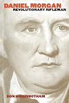Daniel Morgan: Revolutionary Rifleman