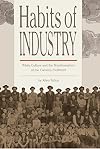 Habits of Industry: White Culture and the Transformation of the Carolina Piedmont (The Fred W. Morrison Series in Southern Studies)