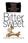 Bittersweet: Diabetes, Insulin, and the Transformation of Illness