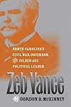 Zeb Vance: North Carolina's Civil War Governor and Gilded Age Political Leader