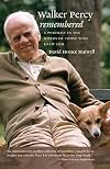 Walker Percy Remembered: A Portrait in the Words of Those Who Knew Him