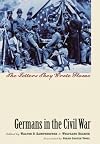 Germans in the Civil War: The Letters They Wrote Home