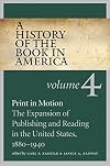 A History of the Book in America, Volume 4: Print in Motion: The Expansion of Publishing and Reading in the United States, 1880-1940