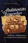 Abolitionists Remember: Antislavery Autobiographies and the Unfinished Work of Emancipation
