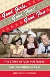Good Girls, Good Food, Good Fun: The Story of USO Hostesses during World War II