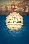 In The Eye of All Trade: Bermuda, Bermudians, and the Maritime Atlantic World, 1680-1783
