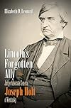 Lincoln's Forgotten Ally: Judge Advocate General Joseph Holt of Kentucky