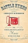 Battle Hymns: The Power and Popularity of Music in the Civil War