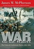 War On The Waters The Union And Confederate Navies 18611865 Littlefield History Of The Civil War Era
