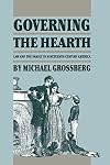 Governing the Hearth: Law and the Family in Nineteenth-Century America