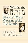 Within the Plantation Household: Black and White Women of the Old South
